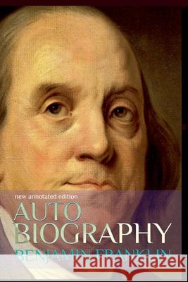 Autobiography of Benjamin Franklin: New Annotated Edition Benjamin Franklin 9798227135902 Joaolmaximo - książka