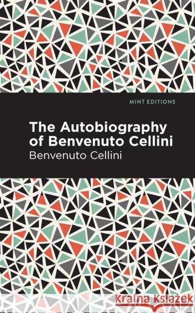 Autobiography of Benvenuto Cellini Benvenuto Cellini Mint Editions 9781513208046 Mint Editions - książka