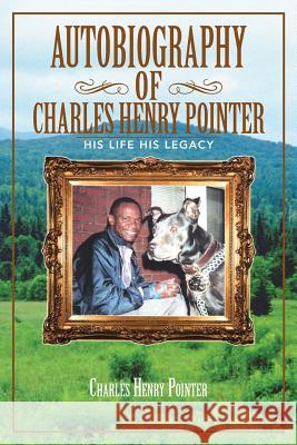 Autobiography of Charles Henry Pointer: His Life His Legacy Pointer, Charles Henry 9781466968332 Trafford Publishing - książka