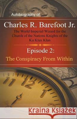 Autobiography of Charles R. Barefoot Jr. The World Imperial Wizard for the Church of the Nation's Knights of the KU KLUX KLAN - 2: Episode 2: The Cons Barefoot, Charles 9781635016918 Speedy Publishing LLC - książka