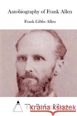 Autobiography of Frank Allen Frank Gibbs Allen The Perfect Library 9781519410719 Createspace - książka