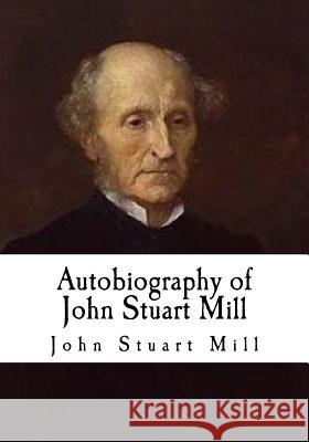 Autobiography of John Stuart Mill: John Stuart Mill John Stuart Mill 9781717586964 Createspace Independent Publishing Platform - książka