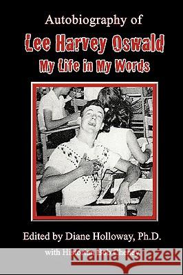 Autobiography of Lee Harvey Oswald: My Life in My Words Holloway, Diane 9780595528462 iUniverse.com - książka