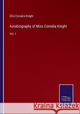 Autobiography of Miss Cornelia Knight: Vol. I Ellis Cornelia Knight 9783375042547 Salzwasser-Verlag - książka