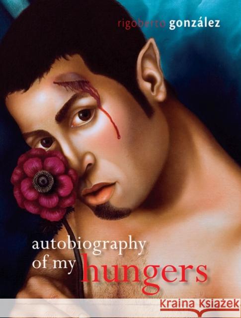Autobiography of My Hungers Rigoberto Gonzaalez Rigoberto Gonzalez Rigoberto Gonzlez 9780299292508 University of Wisconsin Press - książka