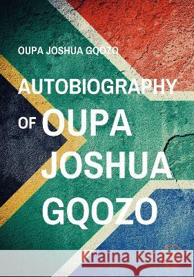 AUTOBIOGRAPHY OF OUPA JOSHUA GQOZO: 2022 Oupa Joshua Gqozo, Europe Books 9791220116589 Europe Books - książka