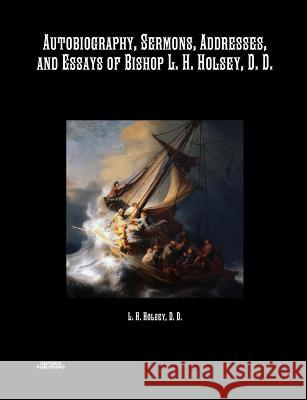 Autobiography, Sermons, Addresses, and Essays of Bishop L. H. Holsey, D. D. Bishop L H Holsey 9781642270341 Historic Publishing - książka