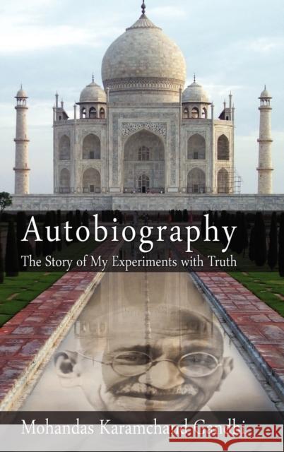 Autobiography: The Story of My Experiments with Truth Mohandas Karamchand (Mahatma) Gandhi 9781607960201 www.bnpublishing.com - książka