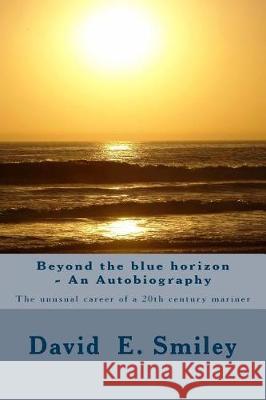 Autobiography: The unusual career of a 20th century mariner Smiley, David E. 9781973978589 Createspace Independent Publishing Platform - książka