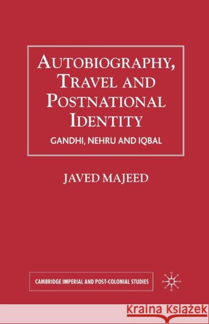 Autobiography, Travel and Postnational Identity: Gandhi, Nehru and Iqbal Majeed, Javed 9781349540495 Palgrave MacMillan - książka