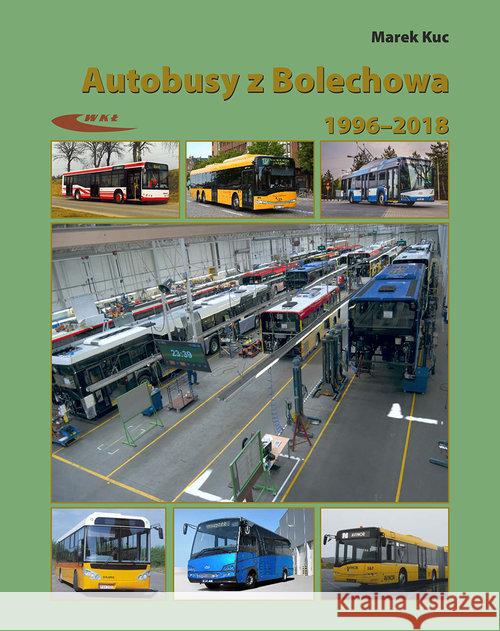 Autobusy z Bolechowa 1996-2018. Neoplan, Solaris Kuc Marek 9788320620153 Wydawnictwa Komunikacji i Łączności WKŁ - książka