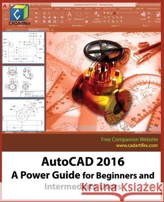 AutoCAD 2016: A Power Guide for Beginners and Intermediate Users Cadartifex 9781537103198 Createspace Independent Publishing Platform - książka