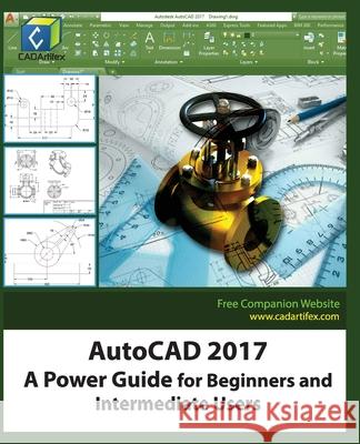 AutoCAD 2017: A Power Guide for Beginners and Intermediate Users Cadartifex 9781537407548 Createspace Independent Publishing Platform - książka