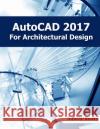 AutoCAD 2017 for Architectural Design Tutorial Books 9781534830240 Createspace Independent Publishing Platform