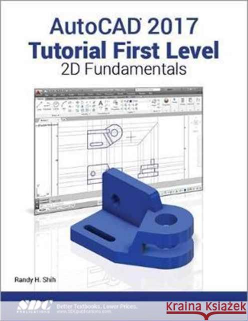 AutoCAD 2017 Tutorial First Level 2D Fundamentals Shih, Randy 9781630570378  - książka