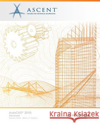 AutoCAD 2018 Advanced - Metric: Autodesk Authorized Publisher Ascent -. Center for Technical Knowledge 9781946571243 Ascent, Center for Technical Knowledge - książka