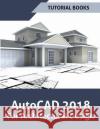 AutoCAD 2018 For Architectural Design Books, Tutorial 9781546304500 Createspace Independent Publishing Platform