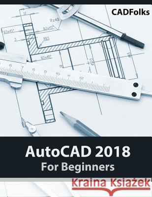 AutoCAD 2018 For Beginners Cadfolks 9781546518280 Createspace Independent Publishing Platform - książka