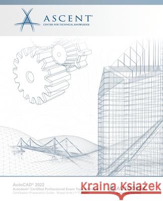 AutoCAD 2022: Autodesk Certified Professional Exam Topics Review: Autodesk Authorized Publisher Ascent - Center for Technical Knowledge 9781956032192 Ascent, Center for Technical Knowledge - książka