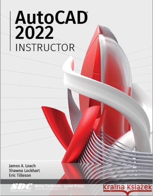 AutoCAD 2022 Instructor James A. Leach Shawna Lockhart 9781630574208 SDC Publications - książka