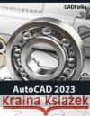 AutoCAD 2023 For Beginners (Colored) Cadfolks 9788196053925 Kishore