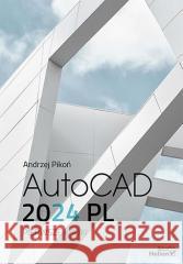 AutoCAD 2024 PL. Pierwsze kroki Andrzej Pikoń 9788328903388 Helion - książka