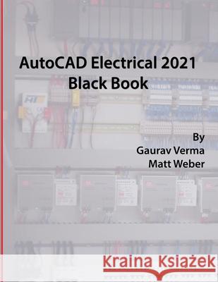 AutoCAD Electrical 2021 Black Book Gaurav Verma, Matt Weber 9781988722986 Cadcamcae Works - książka