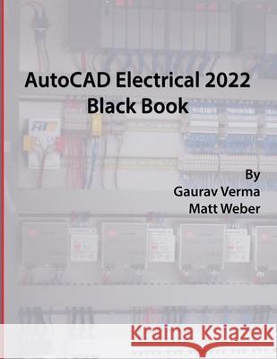 AutoCAD Electrical 2022 Black Book Gaurav Verma Matt Weber 9781774590294 Cadcamcae Works - książka