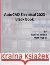 AutoCAD Electrical 2023 Black Book Gaurav Verma Matt Weber  9781774590676 Cadcamcae Works