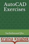 AutoCAD Exercises Sachidanand Jha 9781520502342 Independently Published