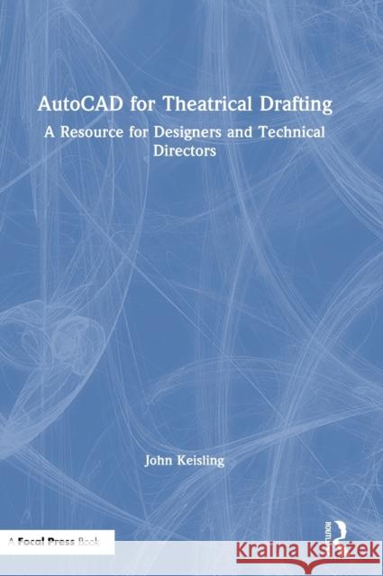 AutoCAD for Theatrical Drafting: A Resource for Designers and Technical Directors John Keisling 9781138578449 Routledge - książka