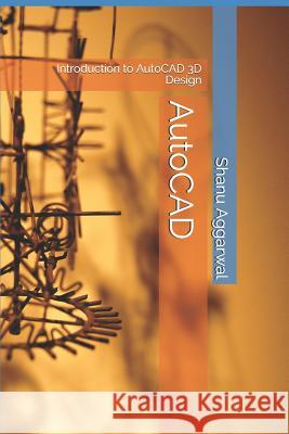 AutoCAD: Introduction to AutoCAD 3D Design Shanu Aggarwal 9781520700397 Independently Published - książka