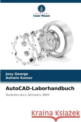 AutoCAD-Laborhandbuch George, Josy, Kumar, Ashwin 9786208838508 Verlag Unser Wissen - książka