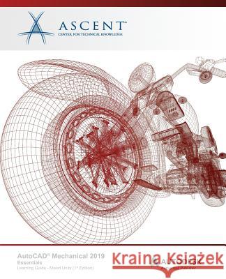AutoCAD Mechanical 2019: Essentials (Mixed Units): Autodesk Authorized Publisher Ascent -. Center for Technical Knowledge 9781947456730 Ascent, Center for Technical Knowledge - książka