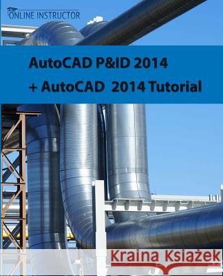 AutoCAD P&ID 2014 + AutoCAD 2014 tutorial Instructor, Online 9781501088520 Createspace - książka