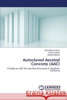 Autoclaved Aerated Concrete (Aac) Moore Ellie (Elham)                      Schierle Goetz                           Mehrain Michael 9783659407741 LAP Lambert Academic Publishing - książka