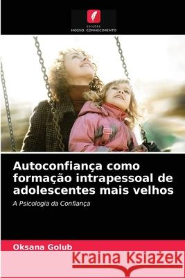 Autoconfiança como formação intrapessoal de adolescentes mais velhos Oksana Golub 9786203299960 Edicoes Nosso Conhecimento - książka