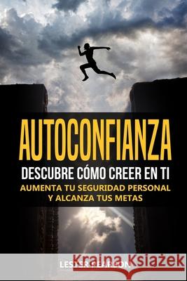 Autoconfianza: Descubre Cómo Creer En Ti - Aumenta tu Seguridad Personal y Alcanza tus Metas Pearson, Lester 9781657705074 Independently Published - książka