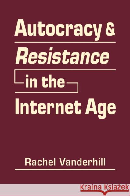 Autocracy & Resistance in the Internet Age Rachel Vanderhill   9781626378995 Lynne Rienner Publishers Inc - książka