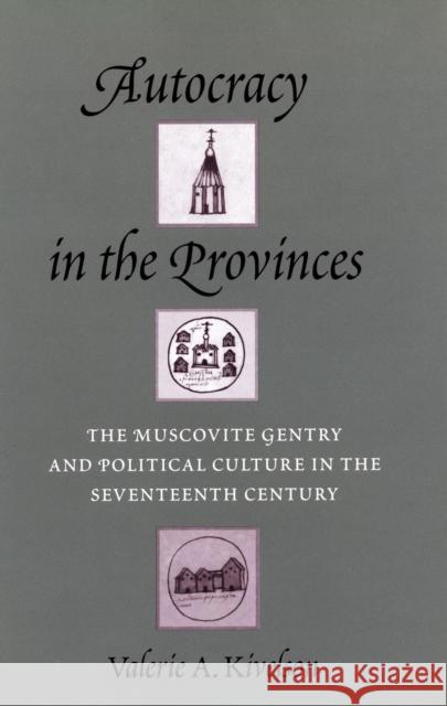 Autocracy in the Provinces: The Muscovite Gentry and Political Culture in the Seventeenth Century Valerie A. Kivelson 9780804725828 Stanford University Press - książka