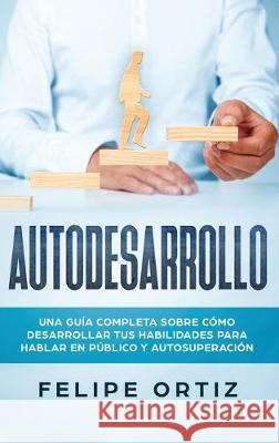 Autodesarrollo: Una Guía Completa Sobre Cómo Desarrollar Tus Habilidades Para Hablar En Público y Autosuperación (Self Development Spa Ortiz, Felipe 9781951404567 Guy Saloniki - książka