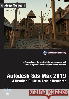 Autodesk 3ds Max 2019: A Detailed Guide to Arnold Renderer Pradeep Mamgain 9781790629800 Independently Published - książka