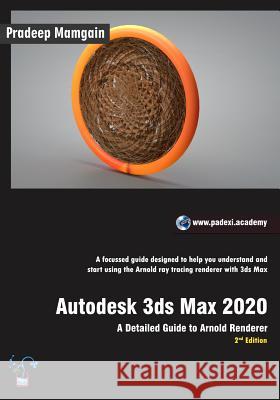 Autodesk 3ds Max 2020: A Detailed Guide to Arnold Renderer, 2nd Edition Pradeep Mamgain 9781095959947 Independently Published - książka