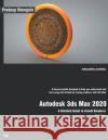 Autodesk 3ds Max 2020: A Detailed Guide to Arnold Renderer, 2nd Edition Pradeep Mamgain 9781393633839 Pradeep Mamgain
