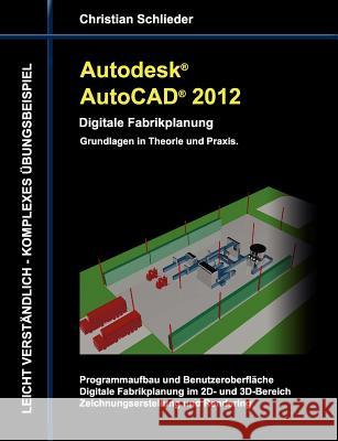 Autodesk AutoCAD 2012 - Digitale Fabrikplanung: Grundlagen in Theorie und Praxis Schlieder, Christian 9783844811193 Books on Demand - książka