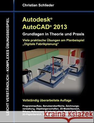 Autodesk AutoCAD 2013 - Grundlagen in Theorie und Praxis: Viele praktische Übungen am Planungsbeispiel Fabrikplanung Schlieder, Christian 9783848215058 Books on Demand - książka