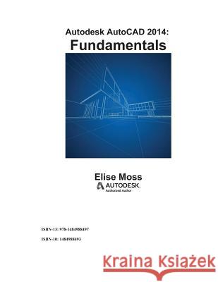 Autodesk AutoCAD 2014 Fundamentals Elise Moss 9781484988497 Createspace - książka