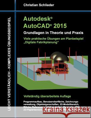 Autodesk AutoCAD 2015 - Grundlagen in Theorie und Praxis: Digitale Fabrikplanung Schlieder, Christian 9783734774751 Books on Demand - książka