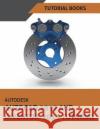 Autodesk AutoCAD 2019 and Inventor 2019 Tutorial Tutorial Books 9781722634117 Createspace Independent Publishing Platform