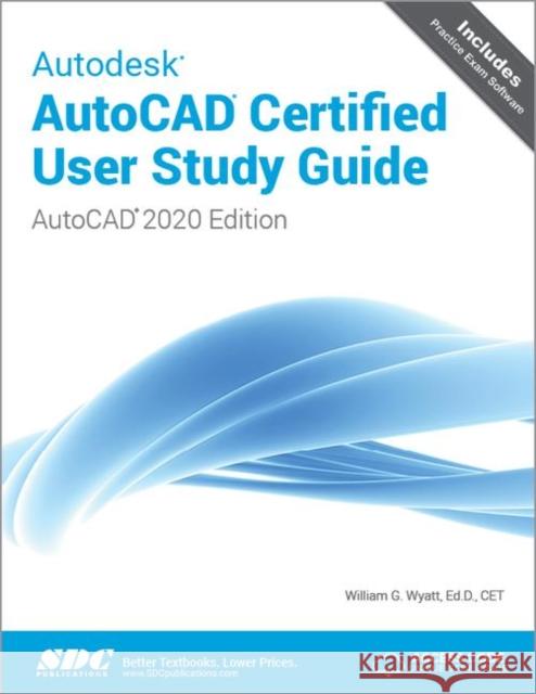 Autodesk AutoCAD Certified User Study Guide (AutoCAD 2020 Edition) William G. Wyatt   9781630572747 SDC Publications - książka